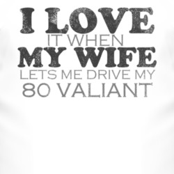 I Love It When My Wife Lets Me Drive My 1980 Chrysler Valiant Funny Di