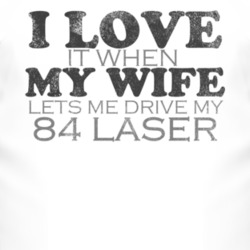 I Love It When My Wife Lets Me Drive My 1984 Chrysler Laser Funny Dist