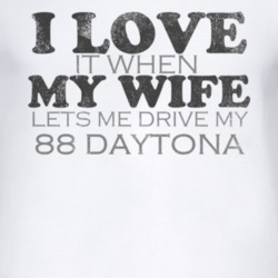 I Love It When My Wife Lets Me Drive My 1988 Chrysler Daytona Funny Di