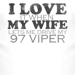 I Love It When My Wife Lets Me Drive My 1997 Chrysler Viper Funny Dist