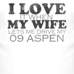 I Love It When My Wife Lets Me Drive My 2009 Chrysler Aspen Funny Dist
