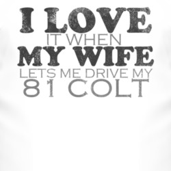 I Love It When My Wife Lets Me Drive My 1981 Dodge Colt Funny Distress