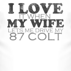 I Love It When My Wife Lets Me Drive My 1987 Dodge Colt Funny Distress