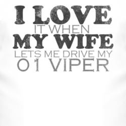 I Love It When My Wife Lets Me Drive My 2001 Dodge Viper Funny Distres