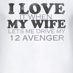 I Love It When My Wife Lets Me Drive My 2012 Dodge Avenger Funny Distr