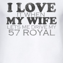 I Love It When My Wife Lets Me Drive My 1957 Dodge Royal Funny Distres