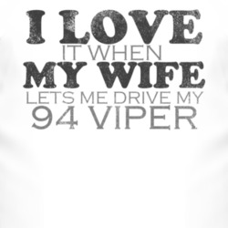 I Love It When My Wife Lets Me Drive My 1994 Dodge Viper Funny Distres