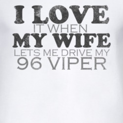 I Love It When My Wife Lets Me Drive My 1996 Dodge Viper Funny Distres