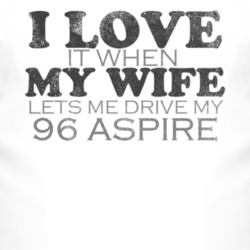 I Love It When My Wife Lets Me Drive My 1996 Aspire Funny Distressed L