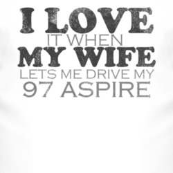 I Love It When My Wife Lets Me Drive My 1997 Aspire Funny Distressed L