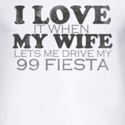 I Love It When My Wife Lets Me Drive My 1999 Fiesta Funny Distressed L