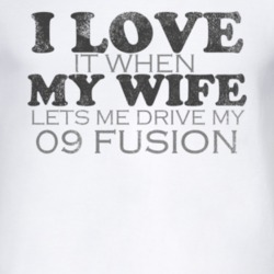 I Love It When My Wife Lets Me Drive My 2009 Fusion Funny Distressed L