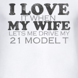 I Love It When My Wife Lets Me Drive My 1921 Model T Funny Distressed 