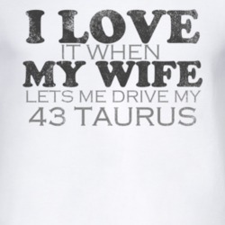 I Love It When My Wife Lets Me Drive My 1943 Taurus Funny Distressed L