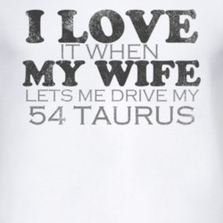I Love It When My Wife Lets Me Drive My 1954 Taurus Funny Distressed L