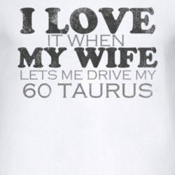 I Love It When My Wife Lets Me Drive My 1960 Taurus Funny Distressed L
