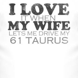 I Love It When My Wife Lets Me Drive My 1961 Taurus Funny Distressed L