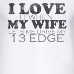 I Love It When My Wife Lets Me Drive My 2013 Edge Funny Distressed Loo