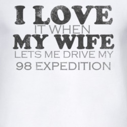 I Love It When My Wife Lets Me Drive My 1998 Expedition Funny Distress