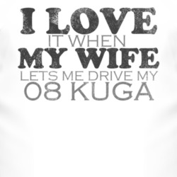 I Love It When My Wife Lets Me Drive My 2008 Kuga Funny Distressed Loo