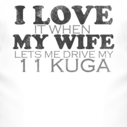 I Love It When My Wife Lets Me Drive My 2011 Kuga Funny Distressed Loo