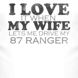 I Love It When My Wife Lets Me Drive My 1987 Ranger Funny Distressed L