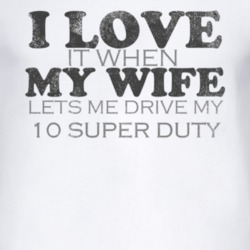 I Love It When My Wife Lets Me Drive My 2010 Super Duty Funny Distress