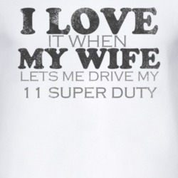 I Love It When My Wife Lets Me Drive My 2011 Super Duty Funny Distress