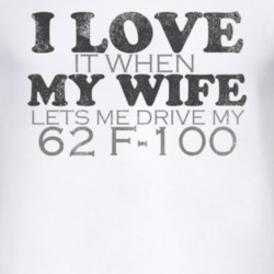 I Love It When My Wife Lets Me Drive My 1962 F-100 Funny Distressed Lo