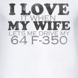 I Love It When My Wife Lets Me Drive My 1964 F-350 Funny Distressed Lo