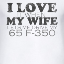 I Love It When My Wife Lets Me Drive My 1965 F-350 Funny Distressed Lo