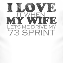 I Love It When My Wife Lets Me Drive My 1973 GMC SPRINT Funny Distress