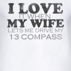 I Love It When My Wife Lets Me Drive My 2013 Compass Funny Distressed 