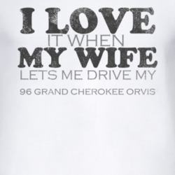 I Love It When My Wife Lets Me Drive My 1996 Grand Cherokee Orvis Funn