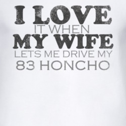 I Love It When My Wife Lets Me Drive My 1983 Honcho Funny Distressed L