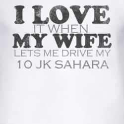 I Love It When My Wife Lets Me Drive My 2010 JK Sahara Funny Distresse
