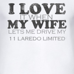 I Love It When My Wife Lets Me Drive My 2011 Laredo Limited Funny Dist