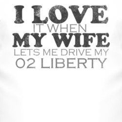 I Love It When My Wife Lets Me Drive My 2002 Liberty Funny Distressed 