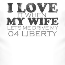I Love It When My Wife Lets Me Drive My 2004 Liberty Funny Distressed 