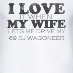 I Love It When My Wife Lets Me Drive My 1969 SJ Wagoneer Funny Distres