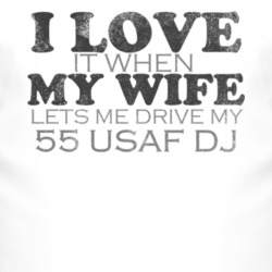 I Love It When My Wife Lets Me Drive My 1955 USAF DJ Funny Distressed 