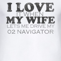 I Love It When My Wife Lets Me Drive My 2002 Lincoln Navigator Funny D