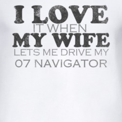 I Love It When My Wife Lets Me Drive My 2007 Lincoln Navigator Funny D