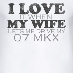 I Love It When My Wife Lets Me Drive My 2007 Lincoln MKX Funny Distres