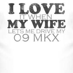 I Love It When My Wife Lets Me Drive My 2009 Lincoln MKX Funny Distres