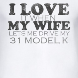 I Love It When My Wife Lets Me Drive My 1931 Lincoln Model K Funny Dis