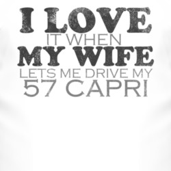 I Love It When My Wife Lets Me Drive My 1957 Lincoln Capri Funny Distr