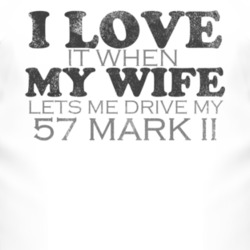I Love It When My Wife Lets Me Drive My 1957 Lincoln Mark II Funny Dis