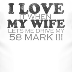 I Love It When My Wife Lets Me Drive My 1958 Lincoln Mark III Funny Di
