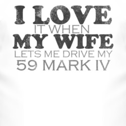 I Love It When My Wife Lets Me Drive My 1959 Lincoln Mark IV Funny Dis